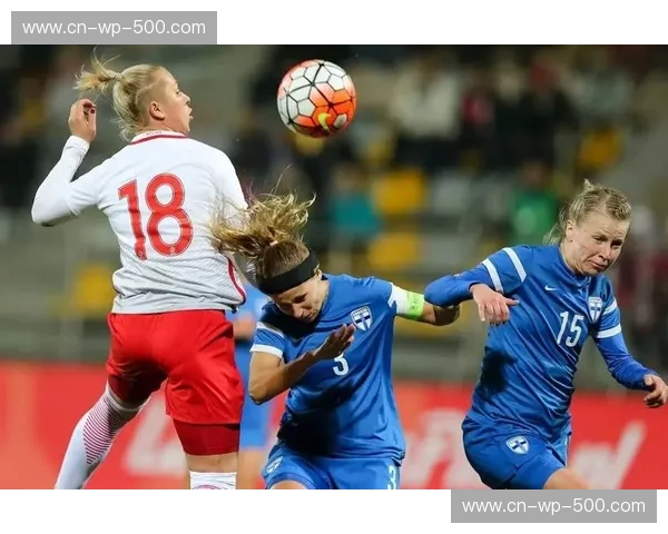 铿锵玫瑰再燃战火：中国女足勇斗芬兰，胜利的号角已然吹响！